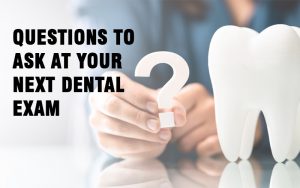 Questions to Ask your dentist