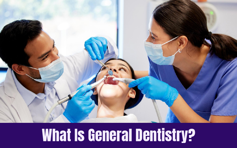 What Is General Dentistry?