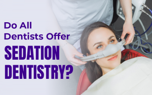 Do All Dentists Offer Sedation Dentistry?