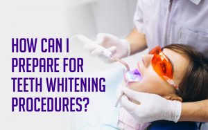 How Can I Prepare for Teeth Whitening Procedures?