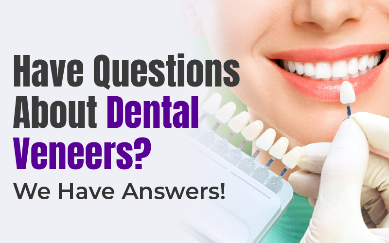 Have Questions About Dental Veneers? We Have Answers!