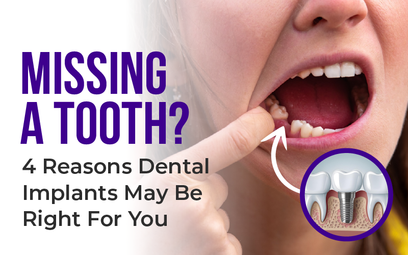 Missing A Tooth? 4 Reasons Dental Implants May Be Right For You
