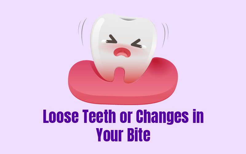 Loose Teeth or Changes in Your Bite