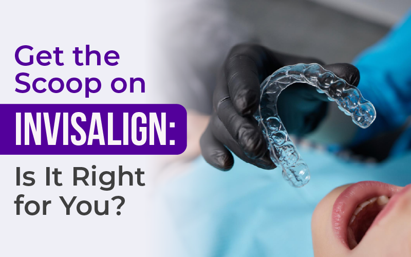 Get the Scoop on Invisalign: Is It Right for You?