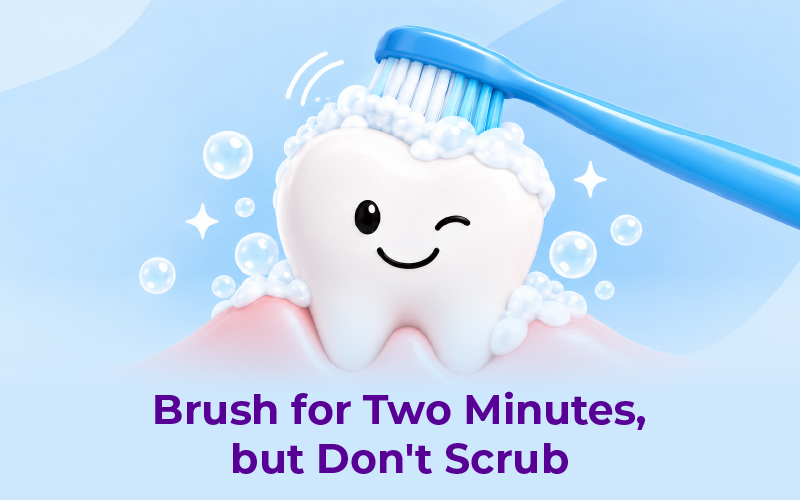 Brush for Two Minutes, but Don't Scrub