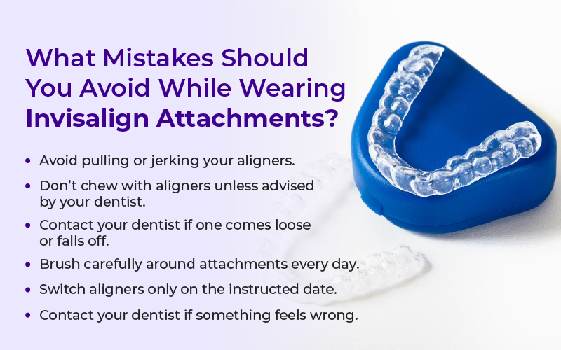 What Mistakes Should You Avoid While Wearing Invisalign Attachments?